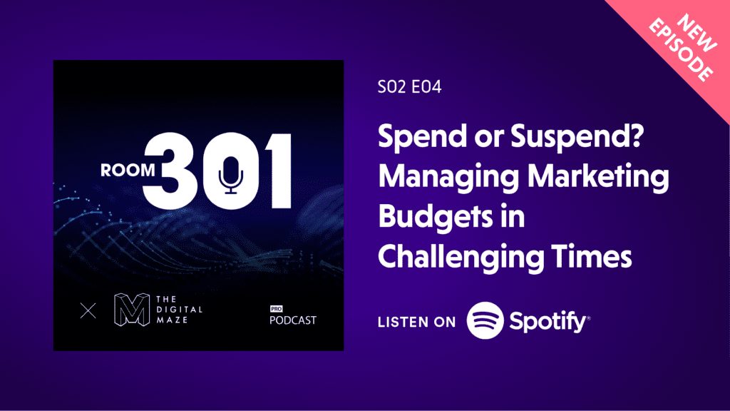 Room 301 Podcast S2 04: Spend or Suspend? Managing Marketing Budgets in Challenging Times