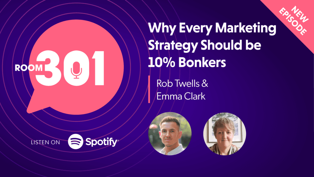 Room 301: Why Your Marketing Strategy Should be 10% Bonkers, with Emma Clarke