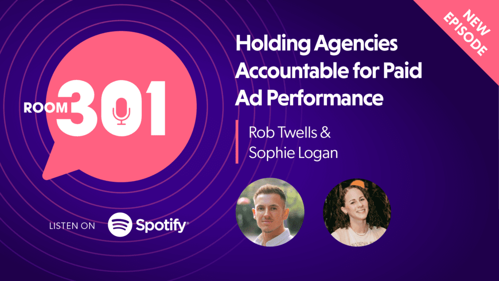 Room 301: Holding Agencies Accountable for Paid Ad Performance, with Sophie Logan