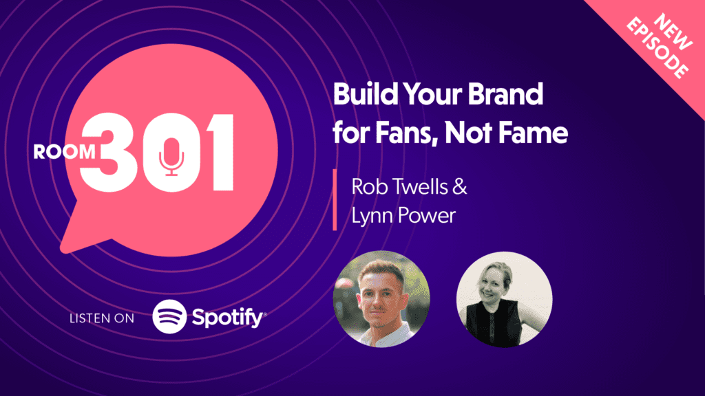 Room 301: Build Your Brand for Fans, Not Fame with Lynn Power